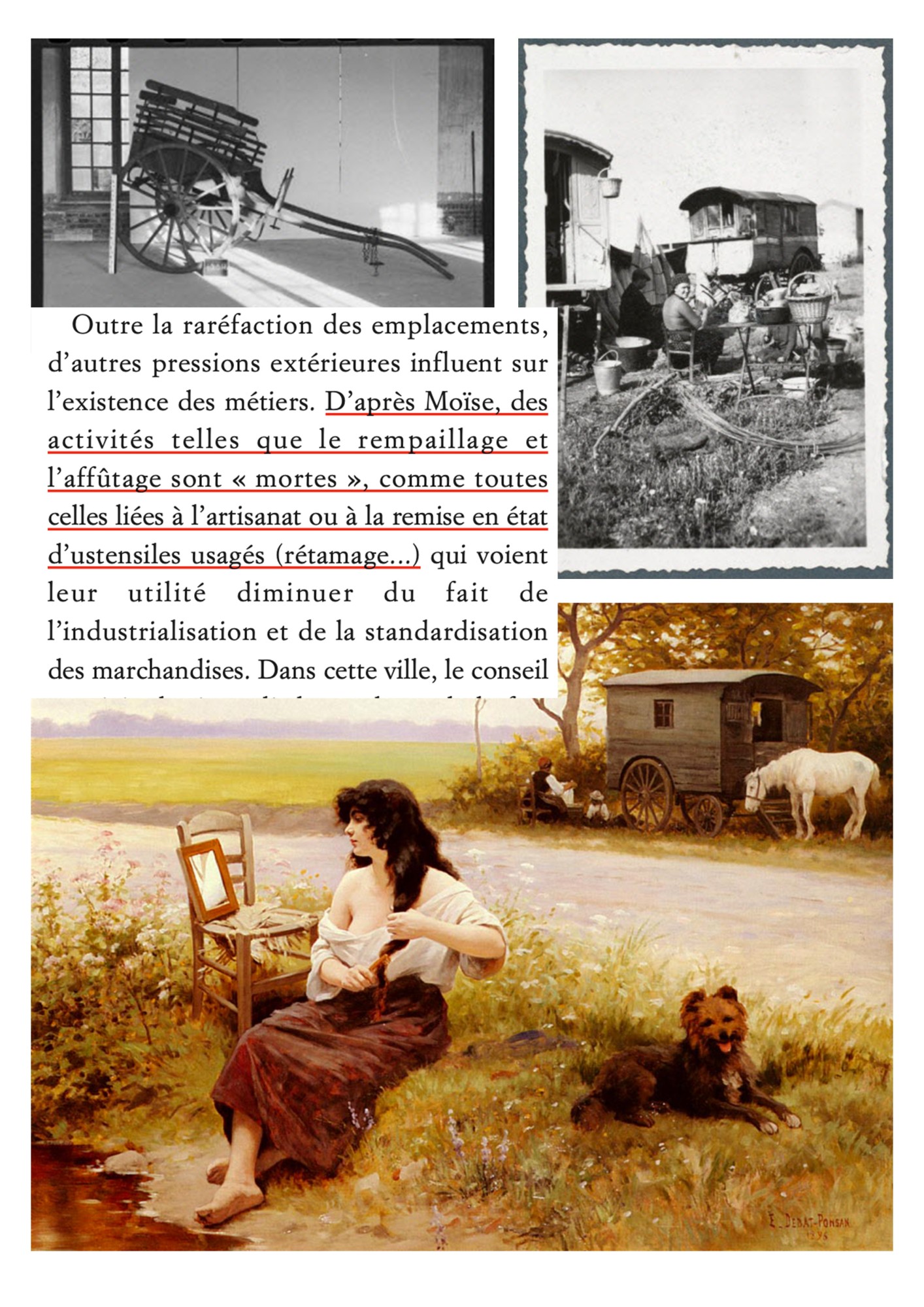 Collage autour du lien entre les ‘’voyageurs’’ et le métier de rempailleur, pratiqué par la communauté et transmis de génération en génération. Images de charrette des collections du Mucem et images de voyageurs décrite de la façon suivante: « gitans faisant le métier de vanniers », tableau de Edouard Debat-Ponsans, 1896 intitulé « gitane à la toilette » . Extrait de texte provenant de « Faire de l’argent mais pas à tout prix » (1997) par  Claire Cossée maitre de conférence en sociologie.