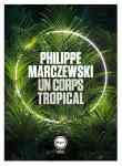 Un corps tropical de Philippe Marczewski (Inculte-Dernière Marge)